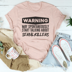 Warning May Spontaneously Start Talking About Serial Killers Tee Peachy Sunday