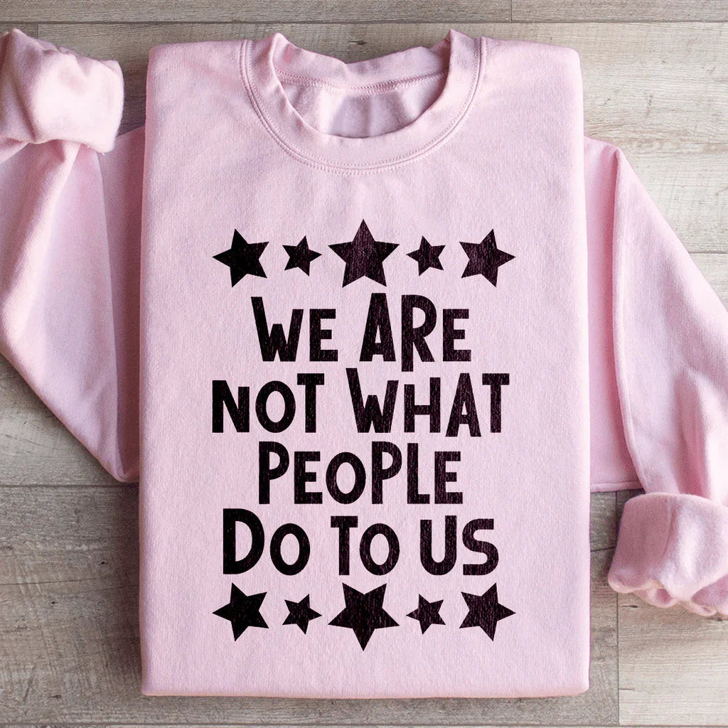 We Are Not What People Do To Us Sweatshirt Peachy Sunday