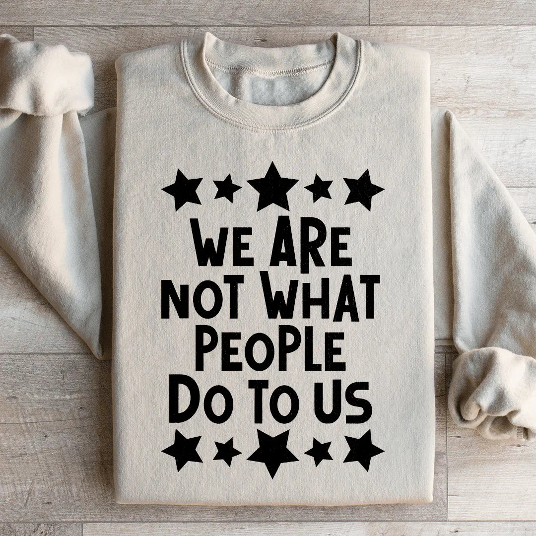We Are Not What People Do To Us Sweatshirt Peachy Sunday
