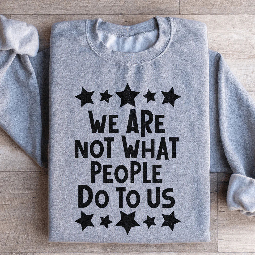 We Are Not What People Do To Us Sweatshirt Peachy Sunday