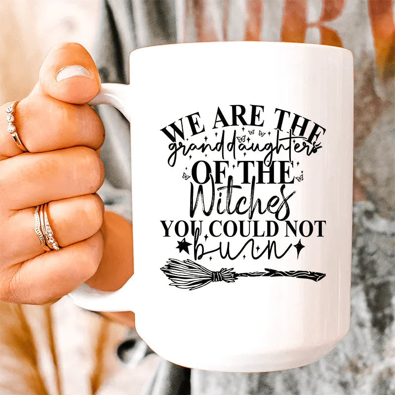 We Are The Granddaughters Of The Witches You Could Not Burn Ceramic Mug 15 oz Peachy Sunday
