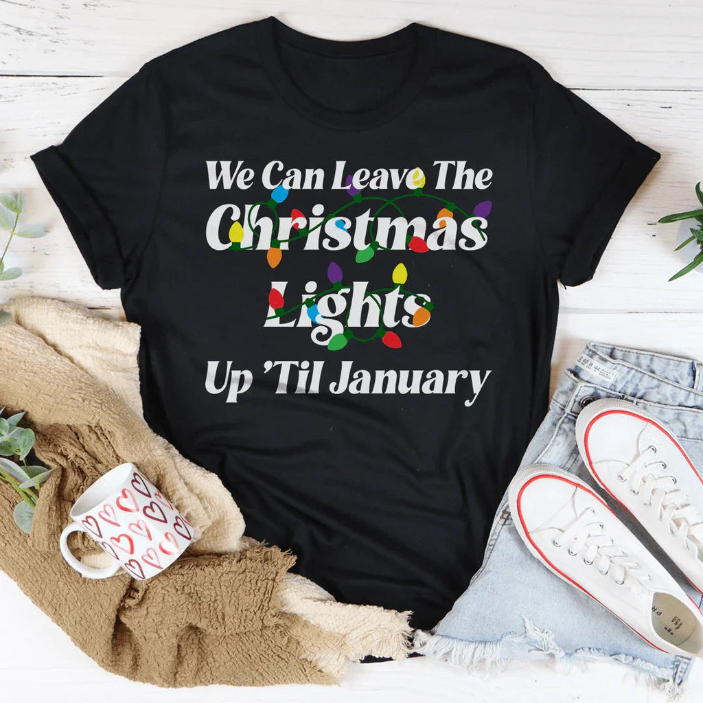 We Can Leave The Christmas Lights Up Til January Tee Peachy Sunday