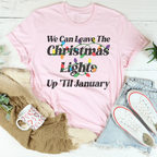 We Can Leave The Christmas Lights Up Til January Tee Peachy Sunday
