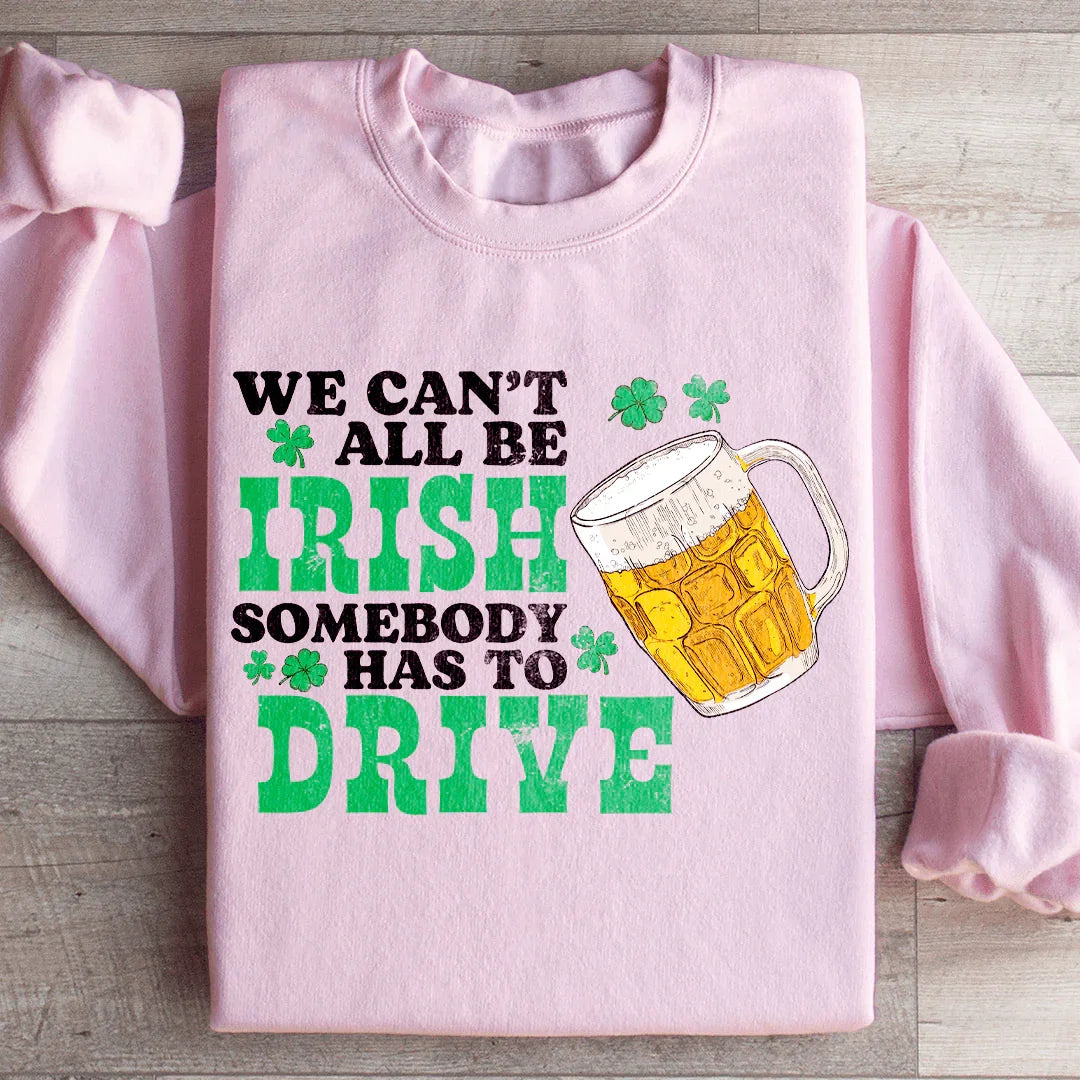 We Can't All Be Irish Sweatshirt Peachy Sunday