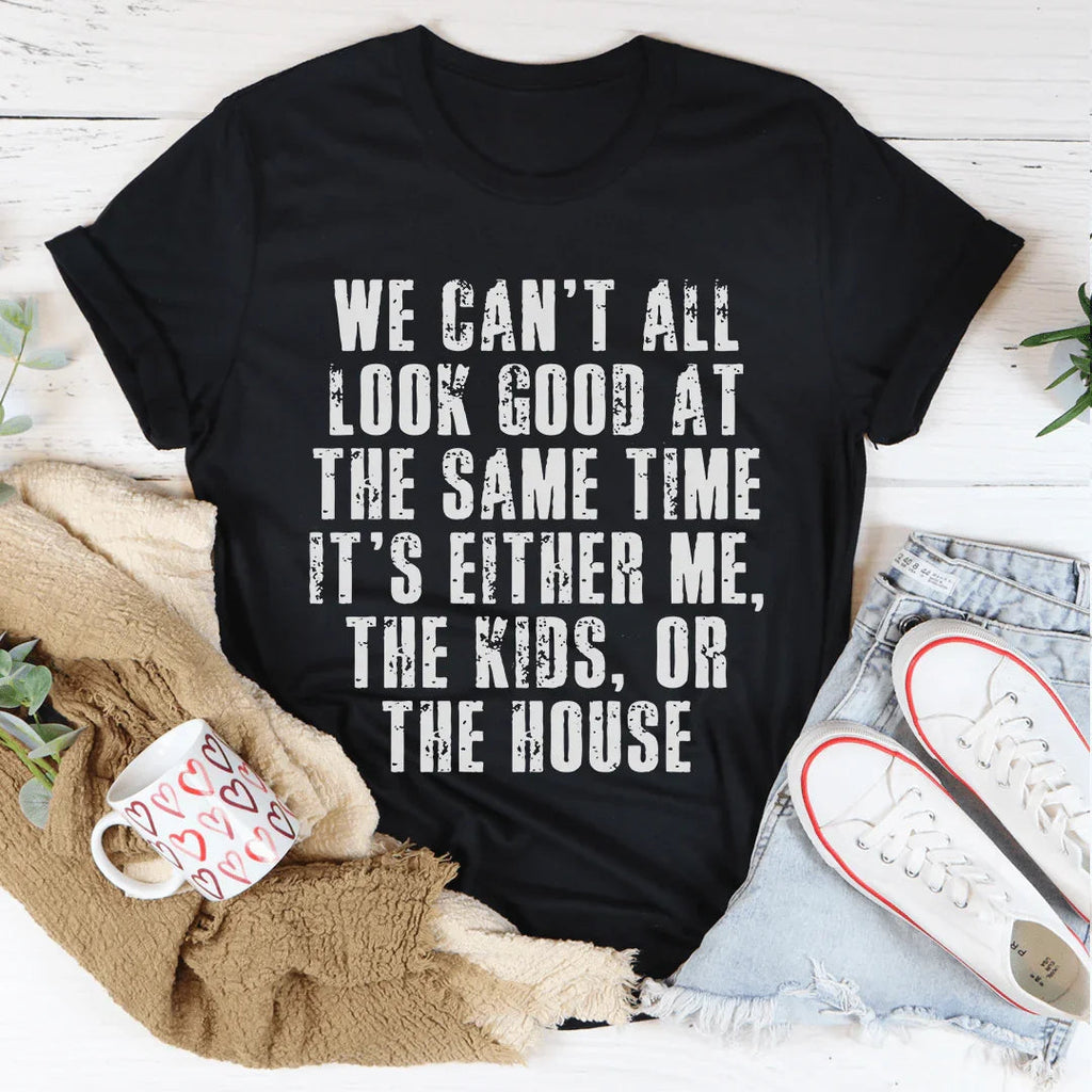 We Can't All Look Good At The Same Time Tee Peachy Sunday