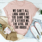 We Can't All Look Good At The Same Time Tee Peachy Sunday