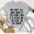 We Can't All Look Good At The Same Time Tee Peachy Sunday