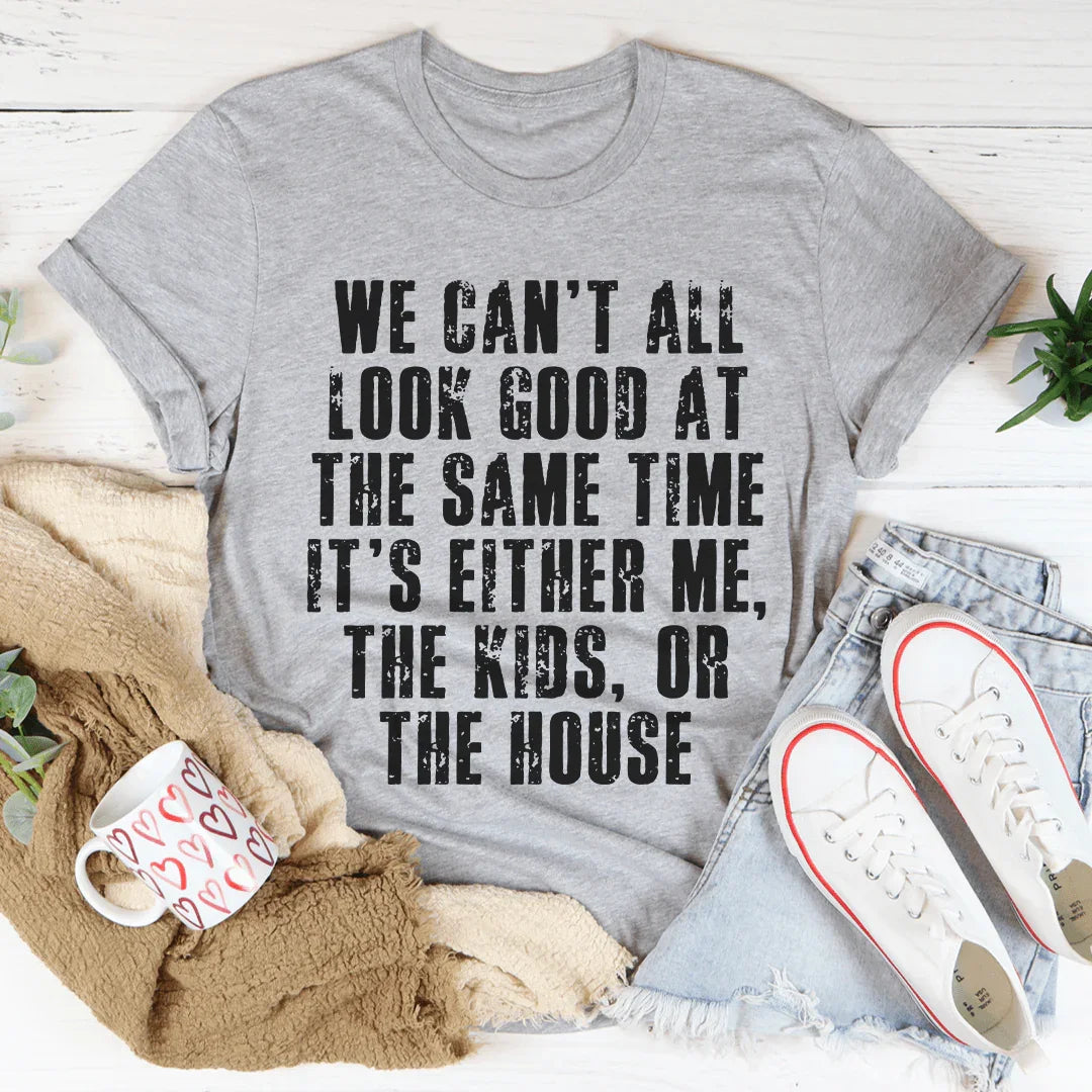 We Can't All Look Good At The Same Time Tee Peachy Sunday