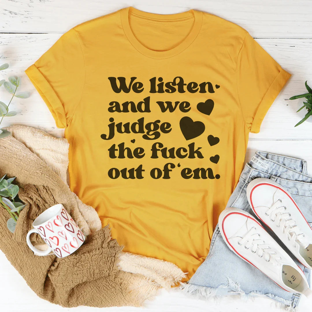 We Listen And We Judge The F-ck Out Of Em Tee Peachy Sunday
