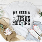 We Need A Come To Jesus Meeting Tee