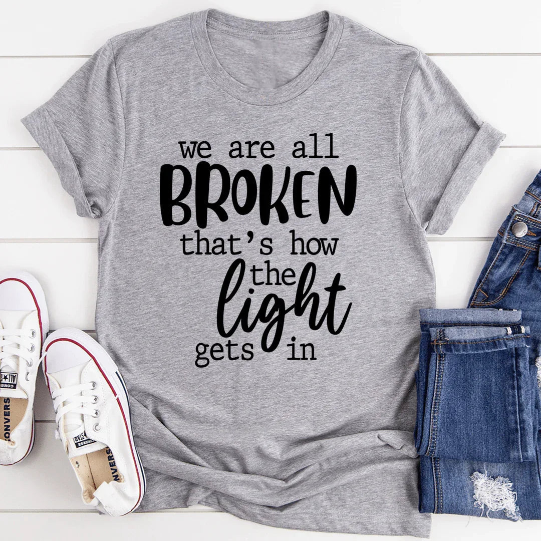 We're All Broken That's How The Light Gets In T-Shirt - SJB-DIAMOND ELITES