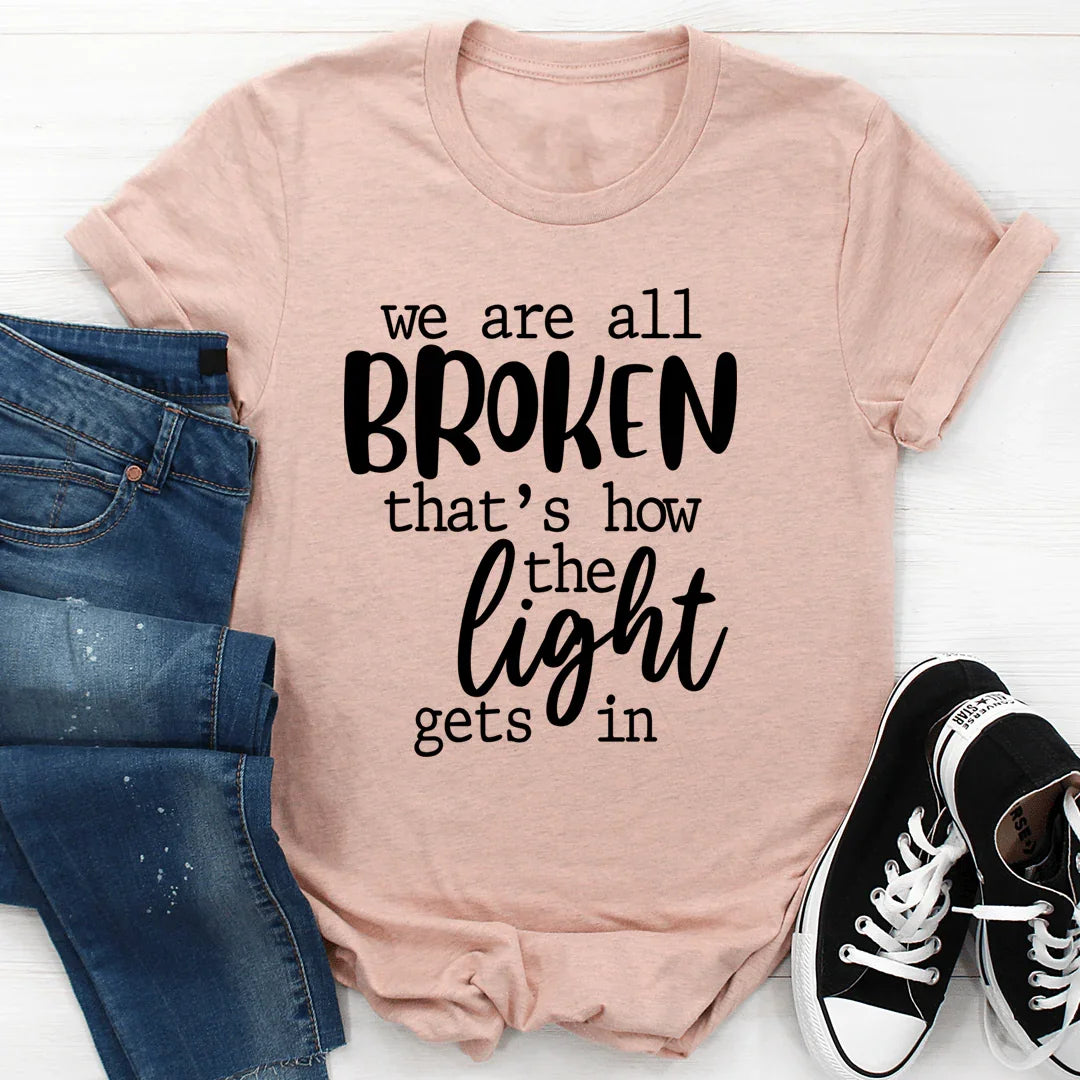 We're All Broken That's How The Light Gets In T-Shirt - SJB-DIAMOND ELITES