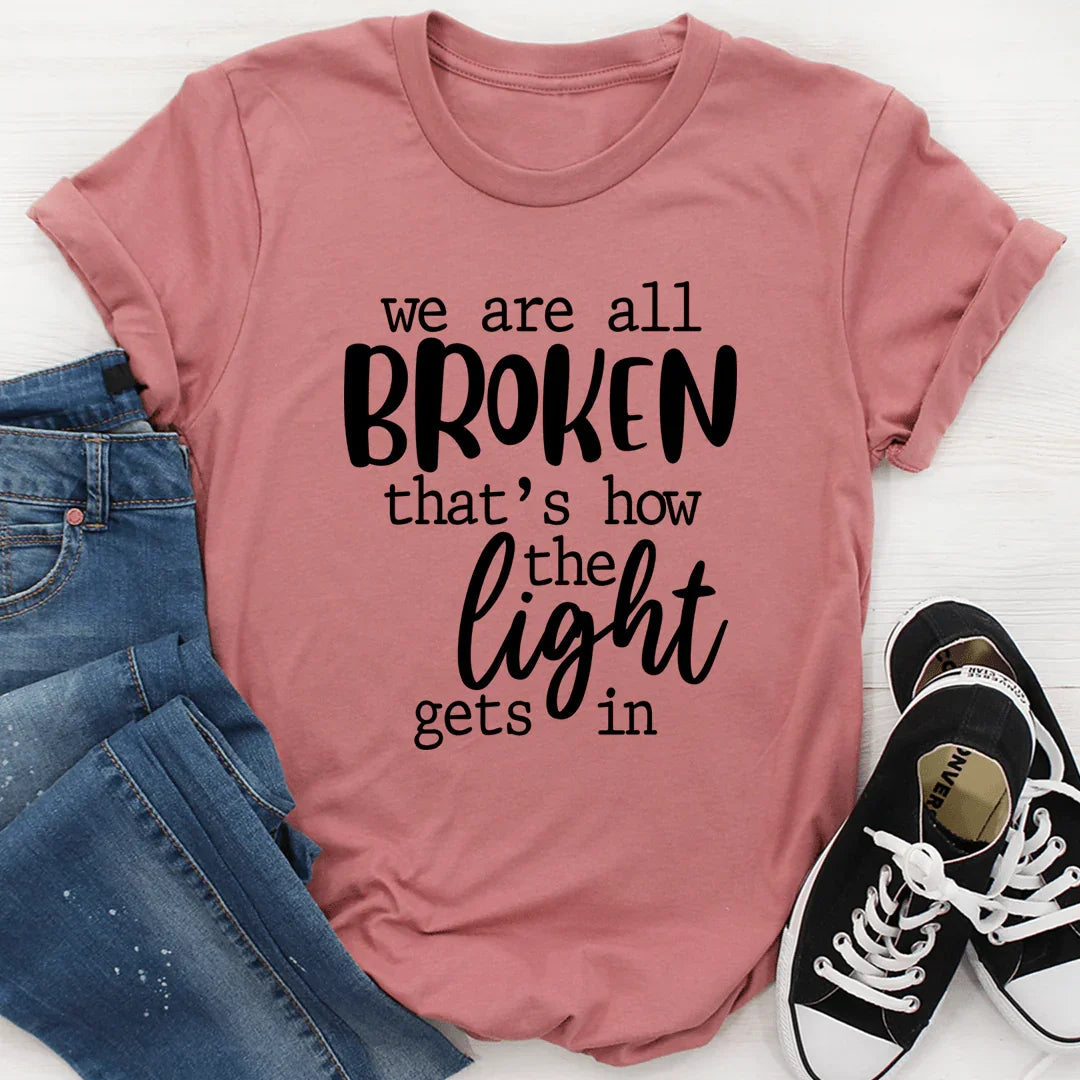 We're All Broken That's How The Light Gets In T-Shirt - SJB-DIAMOND ELITES
