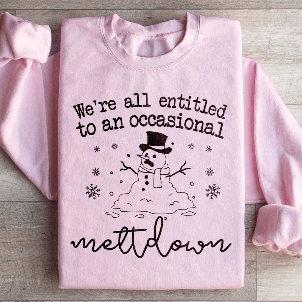 We're All Entitled To An Occasional Meltdown Sweatshirt Peachy Sunday