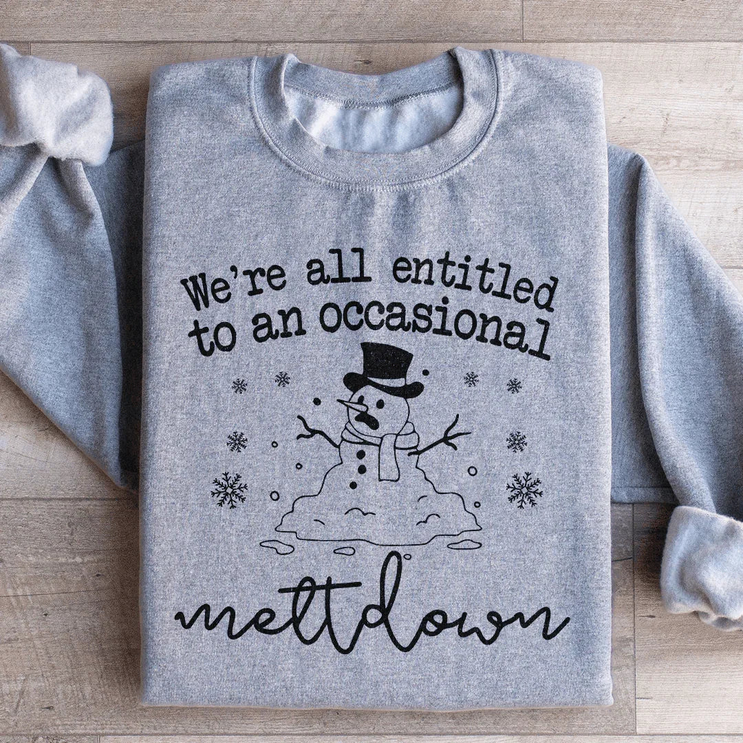 We're All Entitled To An Occasional Meltdown Sweatshirt Peachy Sunday