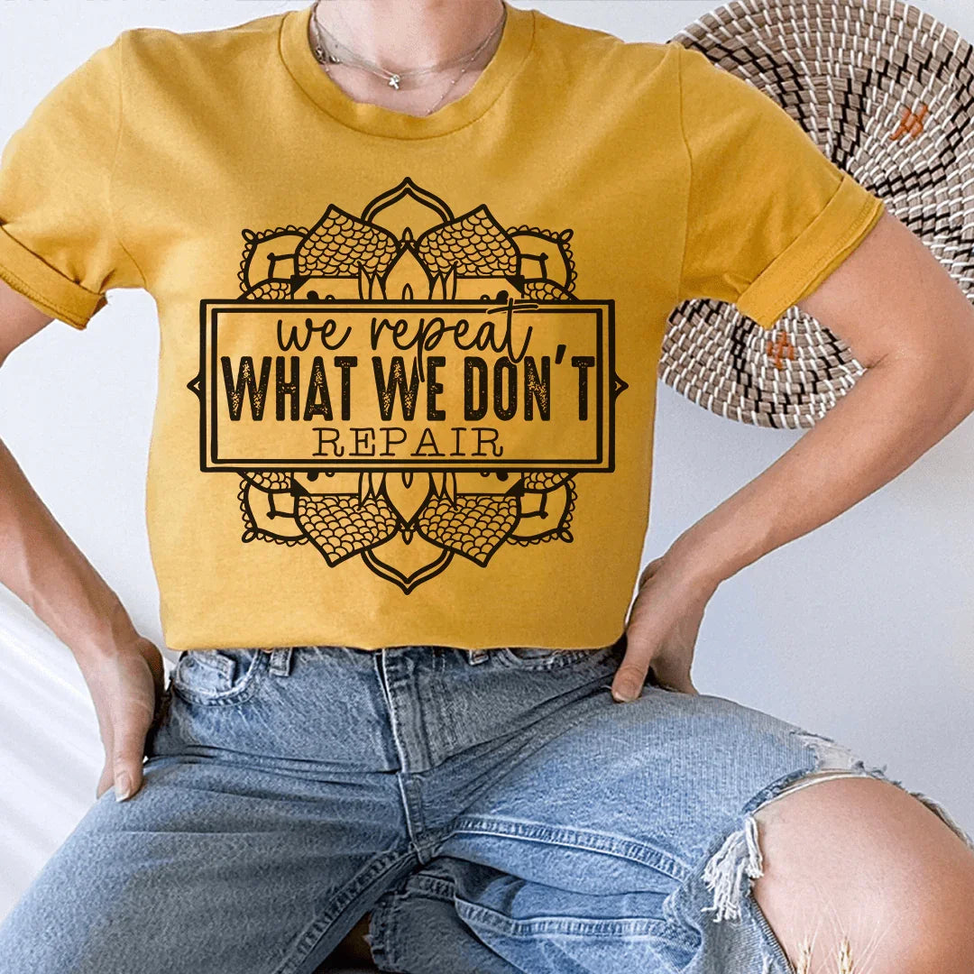 We Repeat What We Don't Repair Tee Peachy Sunday