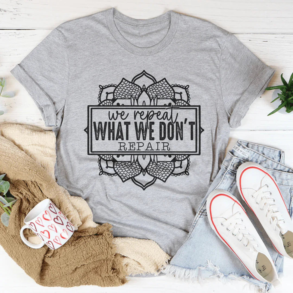 We Repeat What We Don't Repair Tee Peachy Sunday