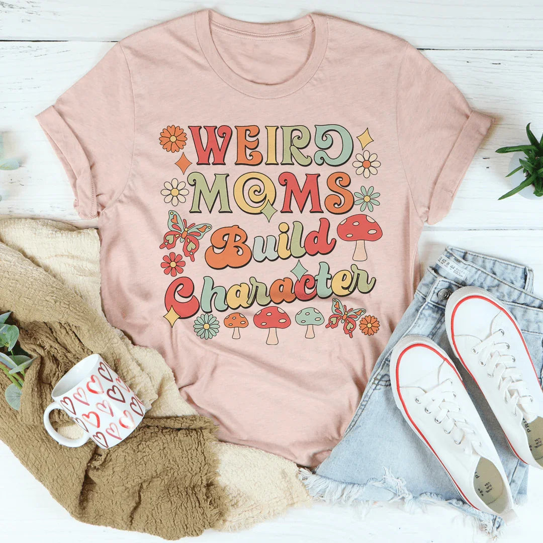 Weird Moms Build Character Tee Peachy Sunday