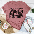 Well Behaved Women Rarely Make History Tee Peachy Sunday