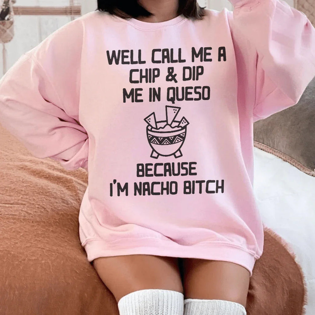 Well Call Me A Chip & Dip Me In Queso Sweatshirt Peachy Sunday