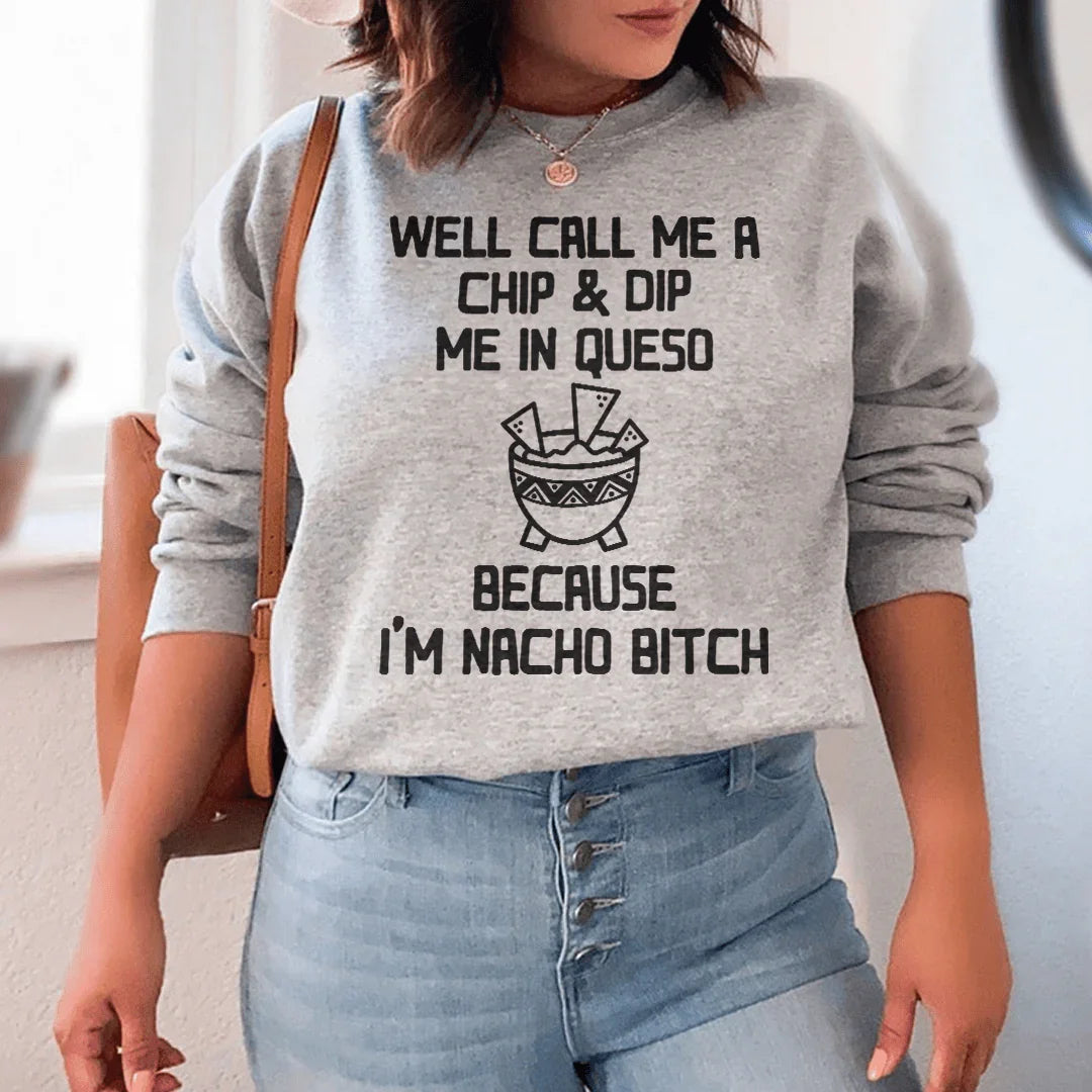 Well Call Me A Chip & Dip Me In Queso Sweatshirt Peachy Sunday
