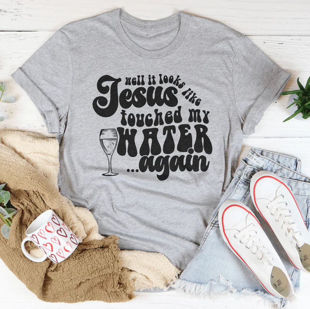 Well It Looks Like Jesus Touched My Water Again Tee Peachy Sunday