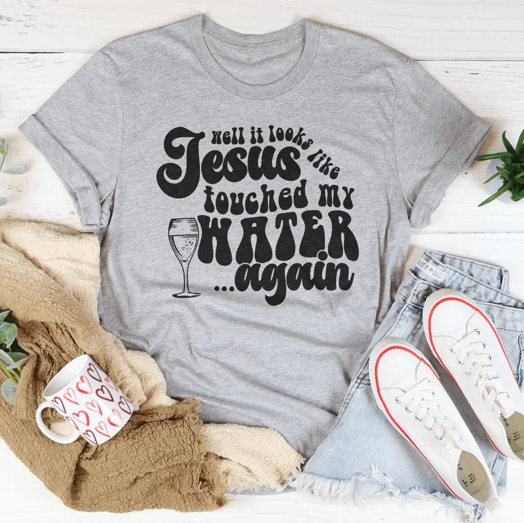 Well It Looks Like Jesus Touched My Water Again Tee Peachy Sunday