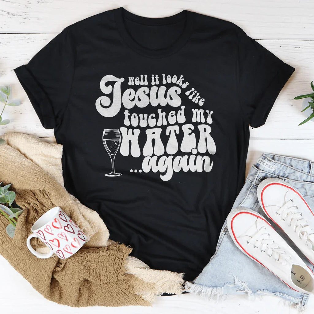 Well It Looks Like Jesus Touched My Water Again Tee Peachy Sunday