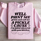 Well Paint Me Green And Call Me A Pickle Sweatshirt Peachy Sunday