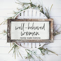 Well Behaved Women Sign Wooden Feminist Wall Decor Empowerment Gift BandsCo Straps