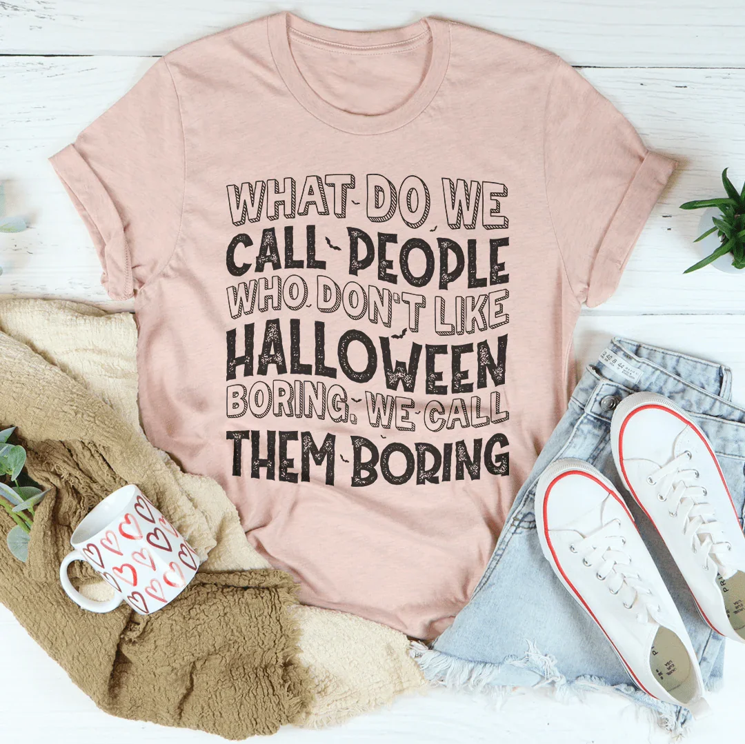 What Do We Call People Who Don't Like Halloween Tee Peachy Sunday