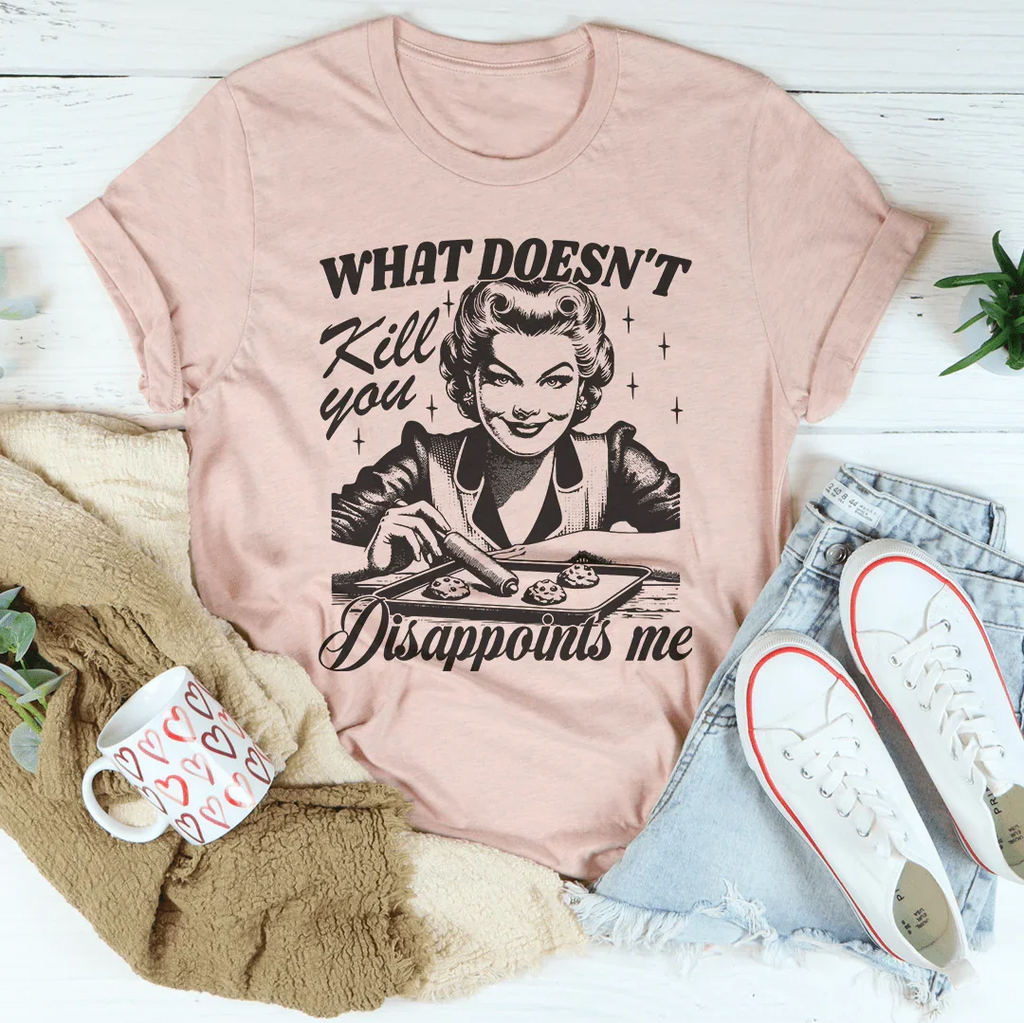 What Doesn't Kill You Disappoints Me Retro Tee Peachy Sunday
