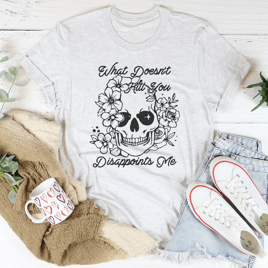 What Doesn't Kill You Disappoints Me Tee Peachy Sunday
