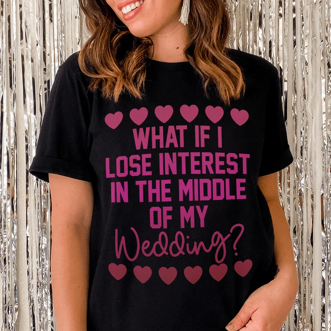 What If I Lose Interest In The Middle Of My Wedding Tee Peachy Sunday