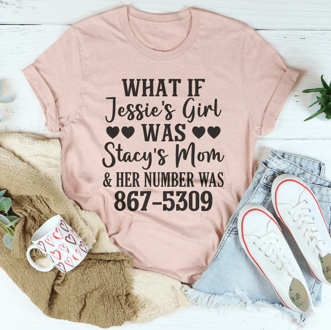 What If Jessie's Girl Was Stacy's Mom Tee Peachy Sunday