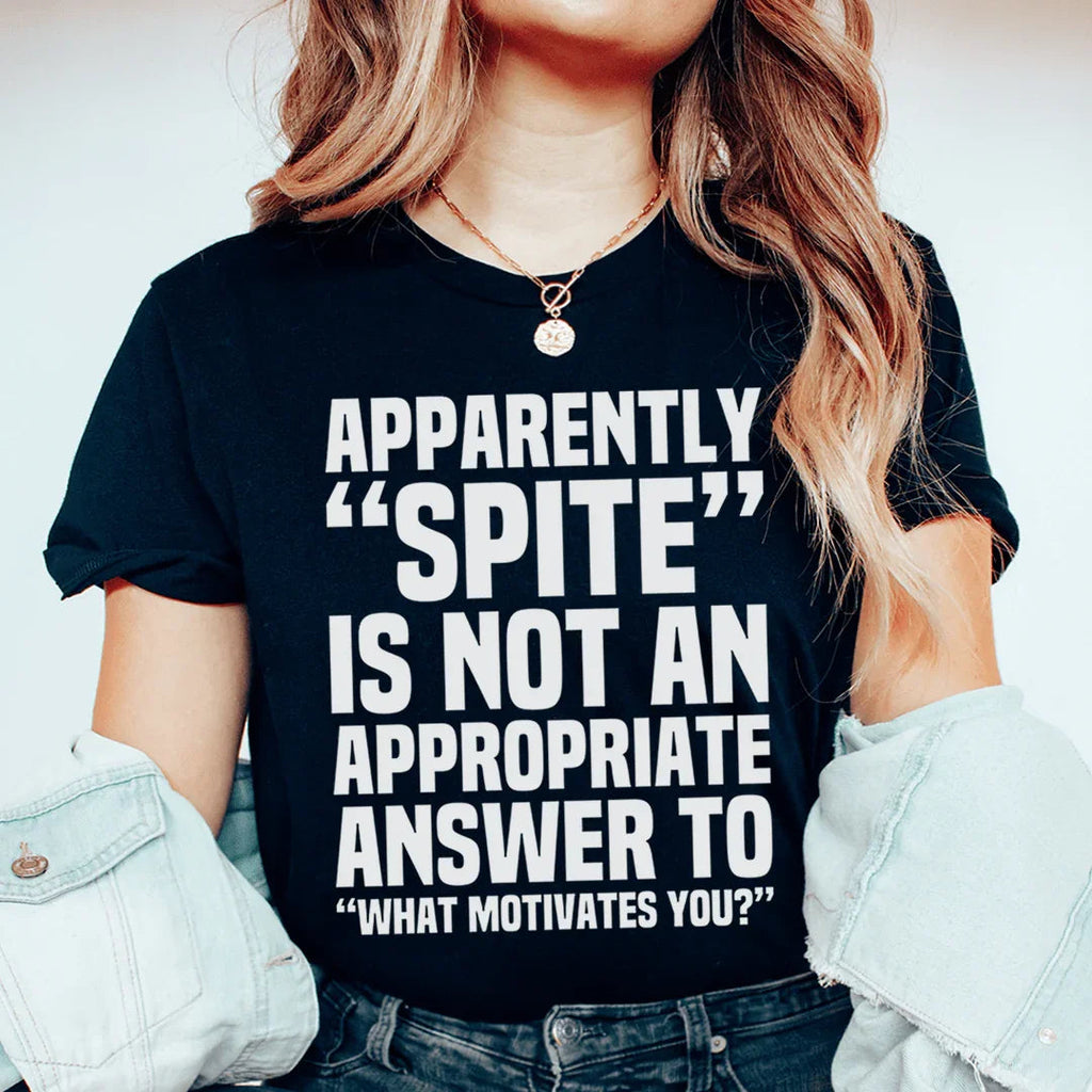 Apparently Spite Is Not An Appropriate Answer To What Motivates You Tee Peachy Sunday