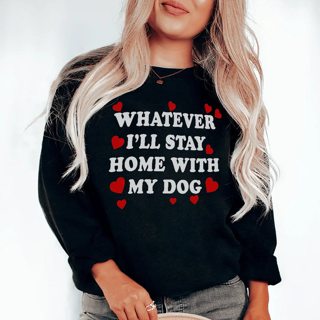 Whatever I'll Stay Home With My Dog Sweatshirt Peachy Sunday