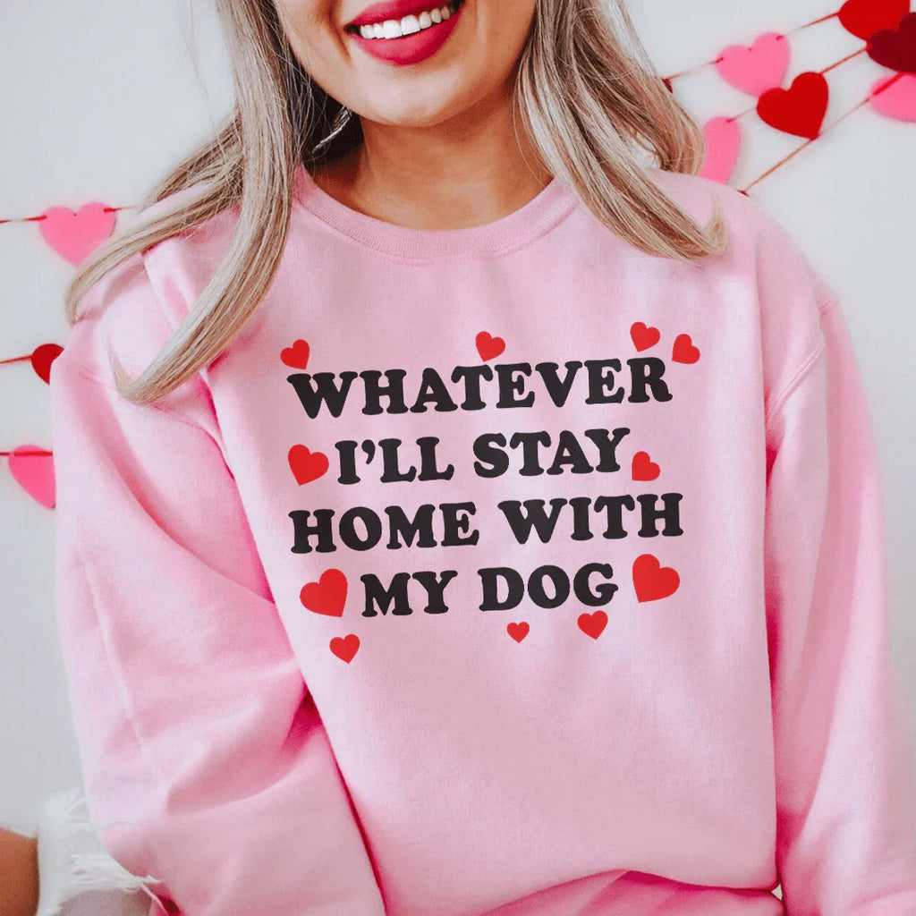 Whatever I'll Stay Home With My Dog Sweatshirt Peachy Sunday