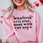 Whatever I'll Stay Home With My Dog Sweatshirt Peachy Sunday