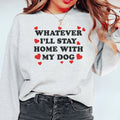 Whatever I'll Stay Home With My Dog Sweatshirt Peachy Sunday