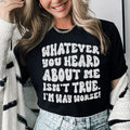 Whatever You Heard About Me Isn't True I'm Way Worse Tee Peachy Sunday