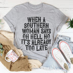 When A Southern Woman Say Oh Hell No It's Already Too Late Tee Peachy Sunday