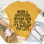 When A Southern Woman Say Oh Hell No It's Already Too Late Tee Peachy Sunday
