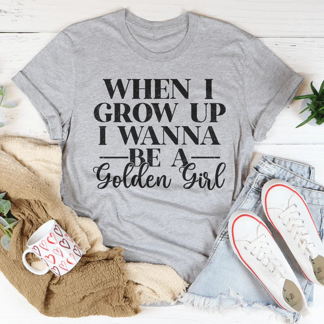 When I Grow Up I Wanna Be A Golden Girl Tee Peachy Sunday