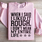 When I Said I Liked It Rough I Didn't Mean My Whole Life Sweatshirt Peachy Sunday