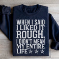 When I Said I Liked It Rough I Didn't Mean My Whole Life Sweatshirt Peachy Sunday