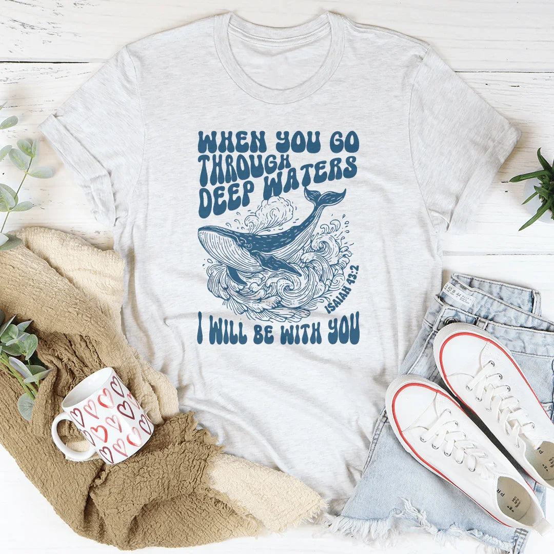 When You Go Through Deep Waters I Will Be With You Isaiah 43;2 Tee Peachy Sunday