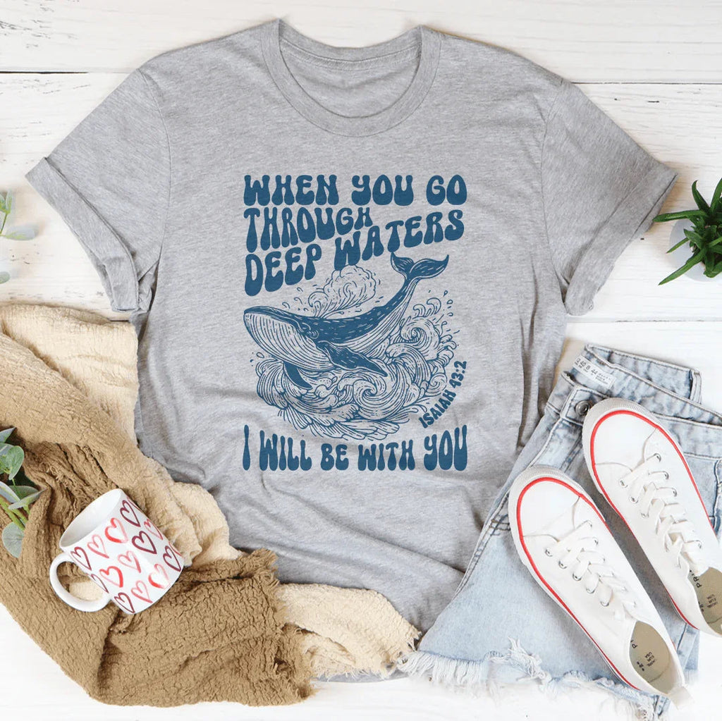 When You Go Through Deep Waters I Will Be With You Isaiah 43;2 Tee Peachy Sunday