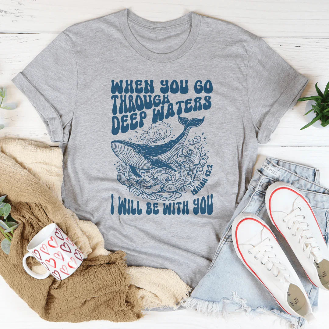 When You Go Through Deep Waters I Will Be With You Isaiah 43;2 Tee Peachy Sunday