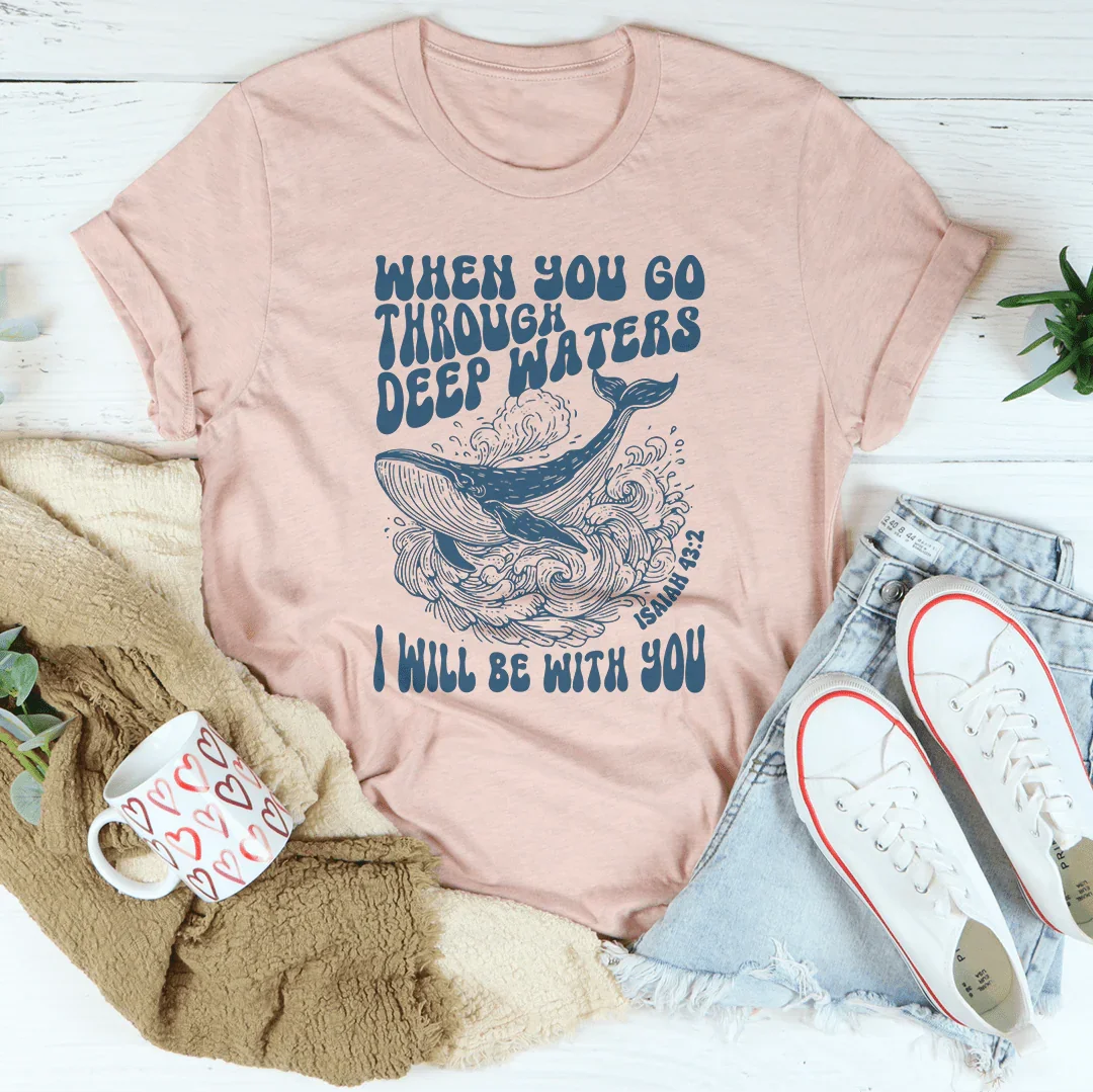 When You Go Through Deep Waters I Will Be With You Isaiah 43;2 Tee Peachy Sunday